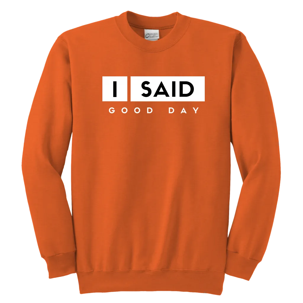 I Said Good Day Youth Sweatshirt