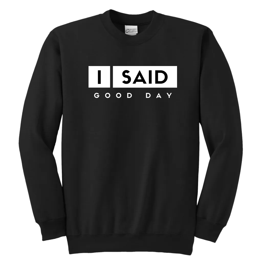 I Said Good Day Youth Sweatshirt