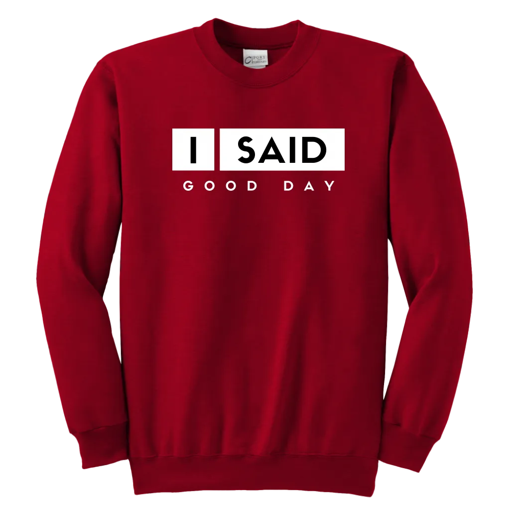 I Said Good Day Youth Sweatshirt