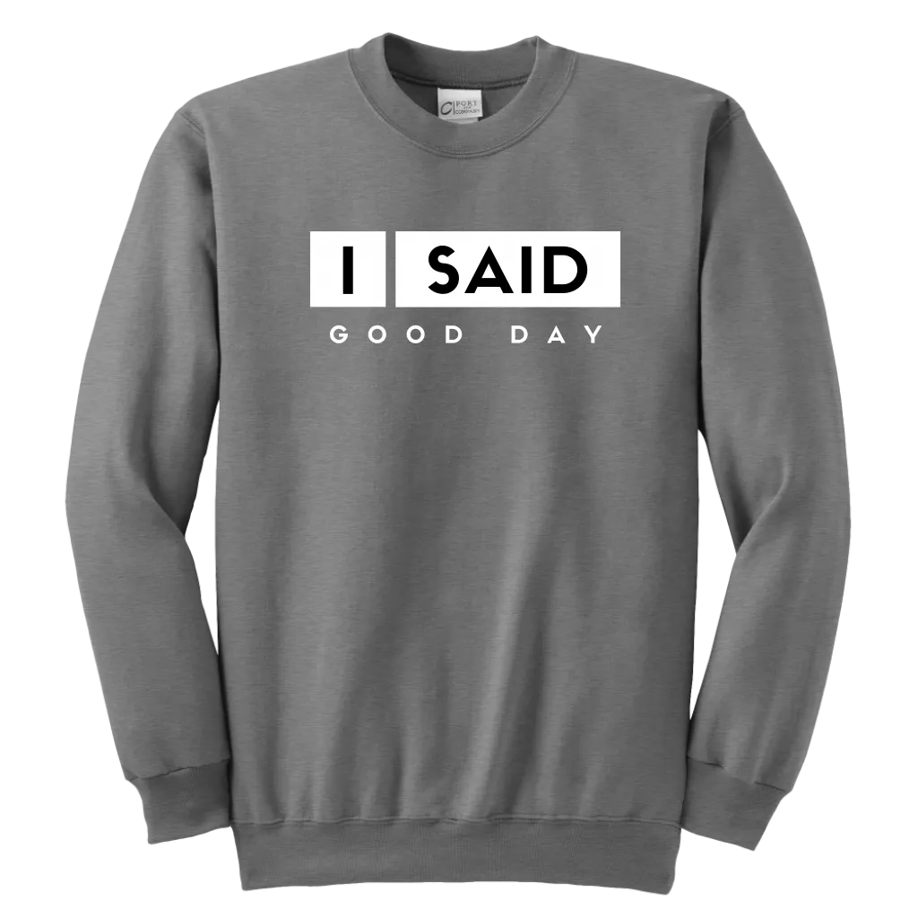 I Said Good Day Youth Sweatshirt