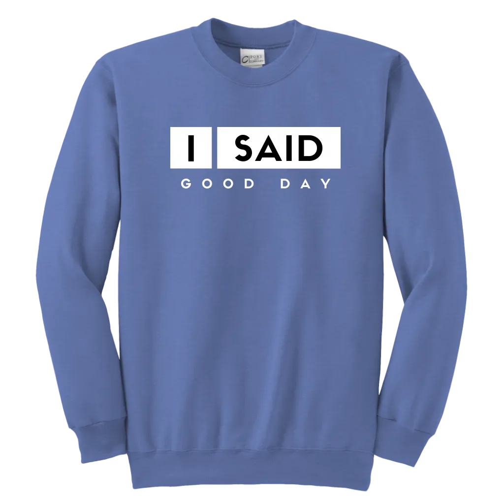 I Said Good Day Youth Sweatshirt