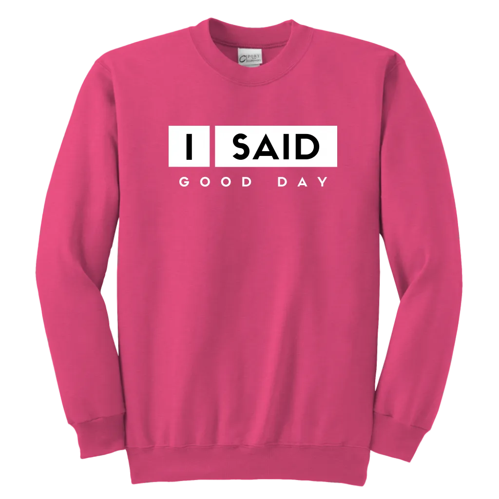 I Said Good Day Youth Sweatshirt