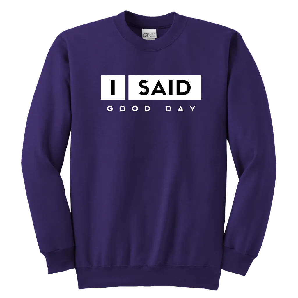 I Said Good Day Youth Sweatshirt