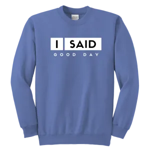 I Said Good Day Youth Sweatshirt