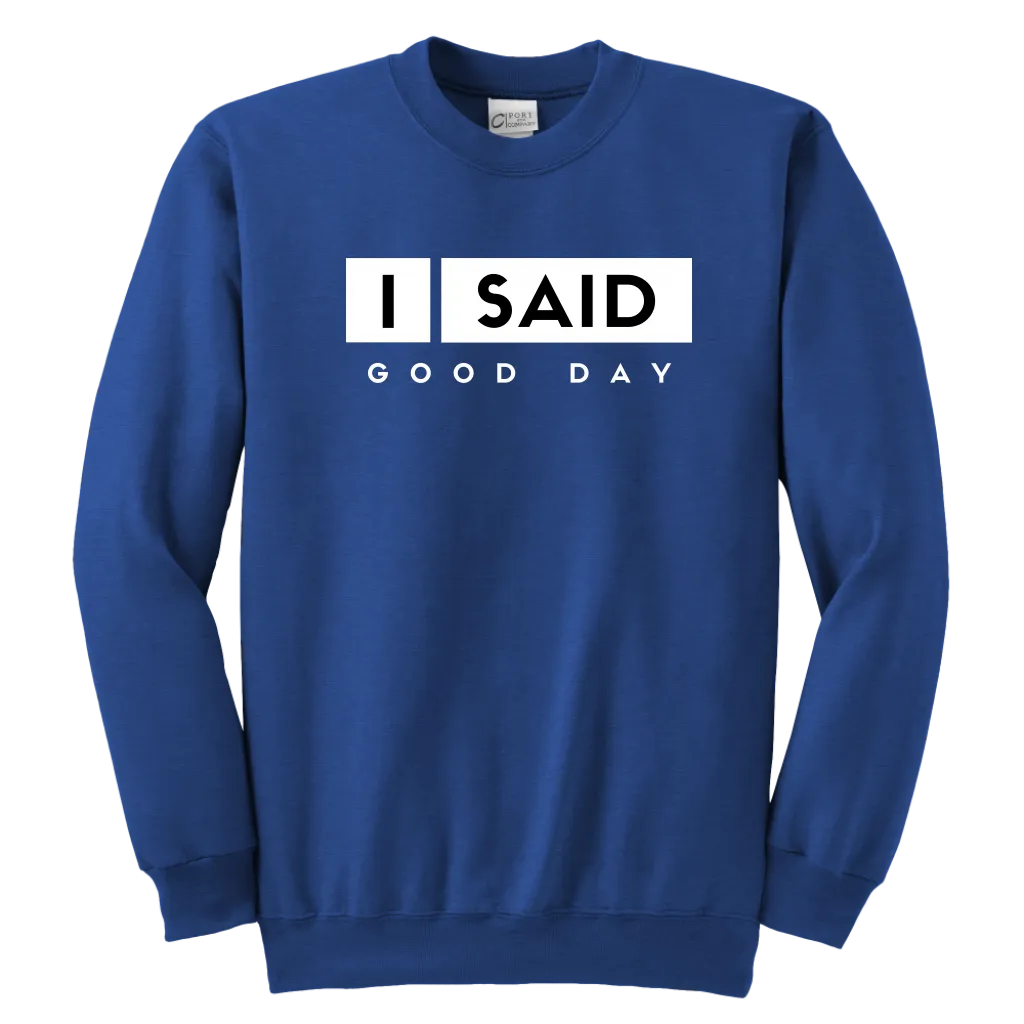 I Said Good Day Youth Sweatshirt