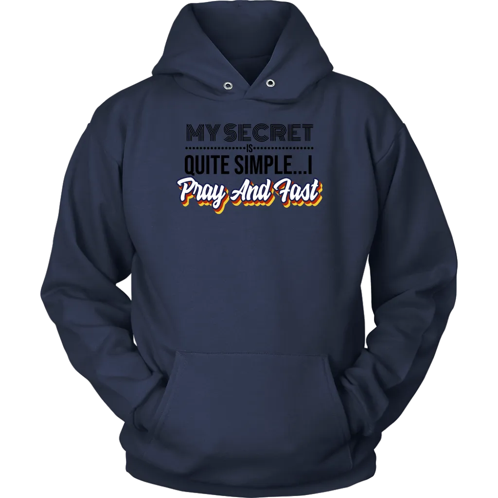 My Secret Is Quite Simple... I Pray and Fast Unisex Hoodie Part 1