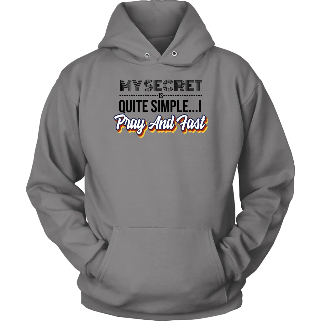 My Secret Is Quite Simple... I Pray and Fast Unisex Hoodie Part 1