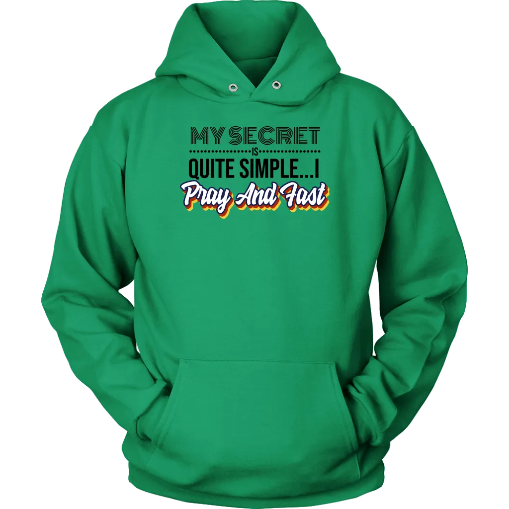 My Secret Is Quite Simple... I Pray and Fast Unisex Hoodie Part 1