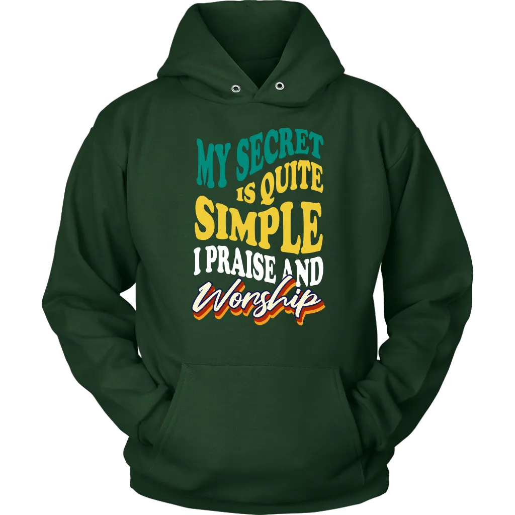 My Secret Is Quite Simple…I Praise And Worship Unisex Hoodie Part 2