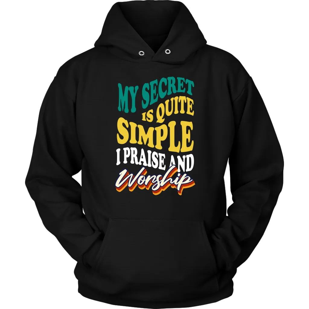 My Secret Is Quite Simple…I Praise And Worship Unisex Hoodie Part 2