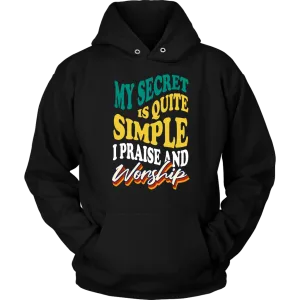 My Secret Is Quite Simple…I Praise And Worship Unisex Hoodie Part 2