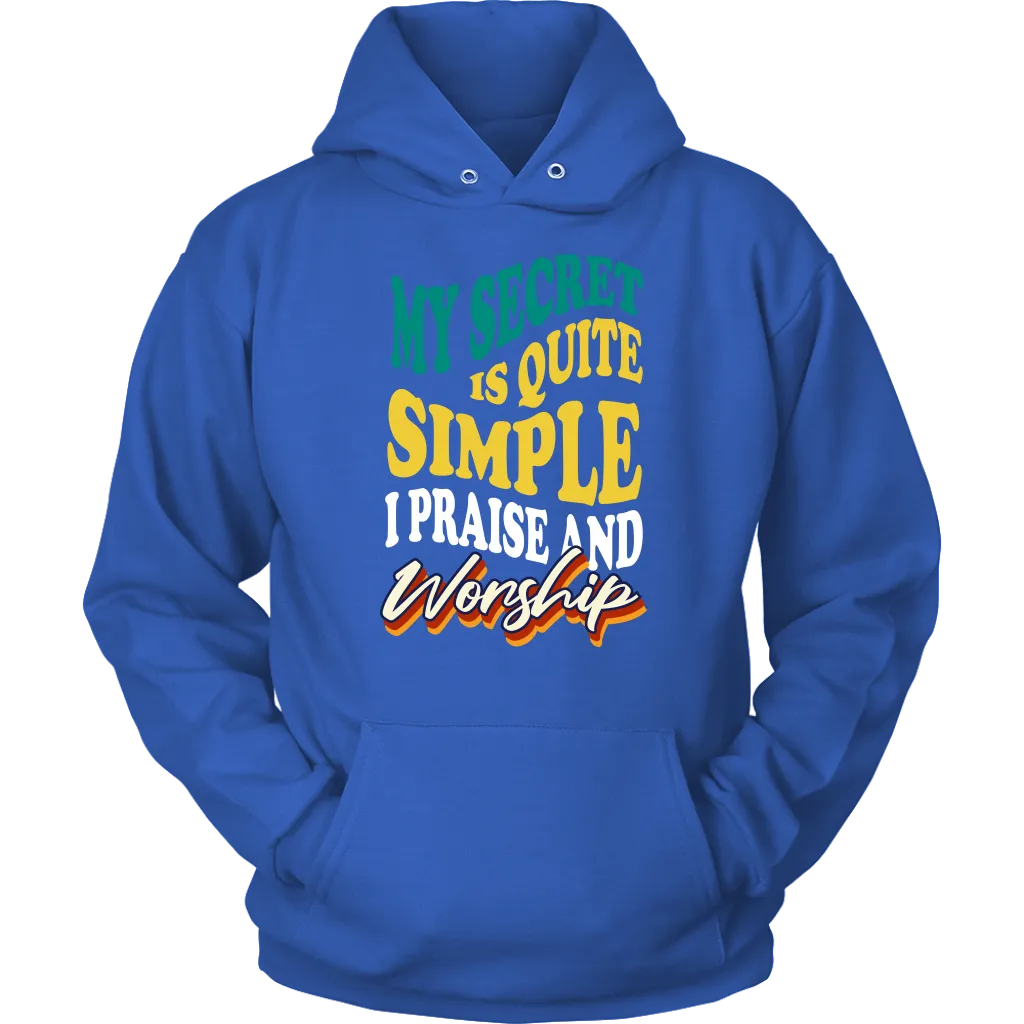 My Secret Is Quite Simple…I Praise And Worship Unisex Hoodie Part 2