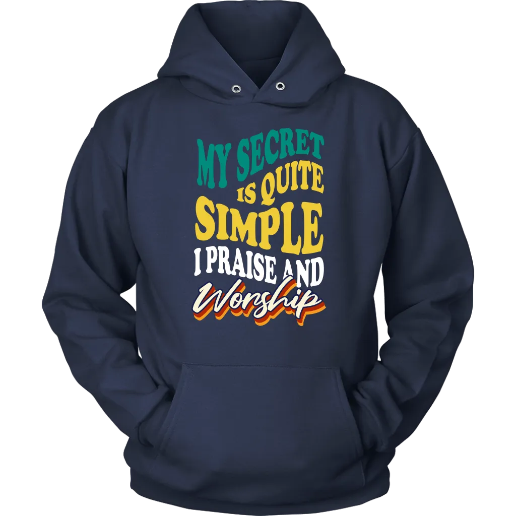 My Secret Is Quite Simple…I Praise And Worship Unisex Hoodie Part 2